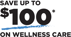 Save up to $100* on Wellness Care